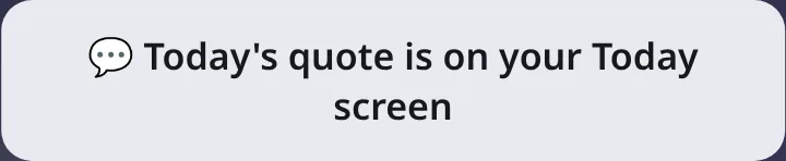 A small pop-up saying today's quote is now on the Today screen